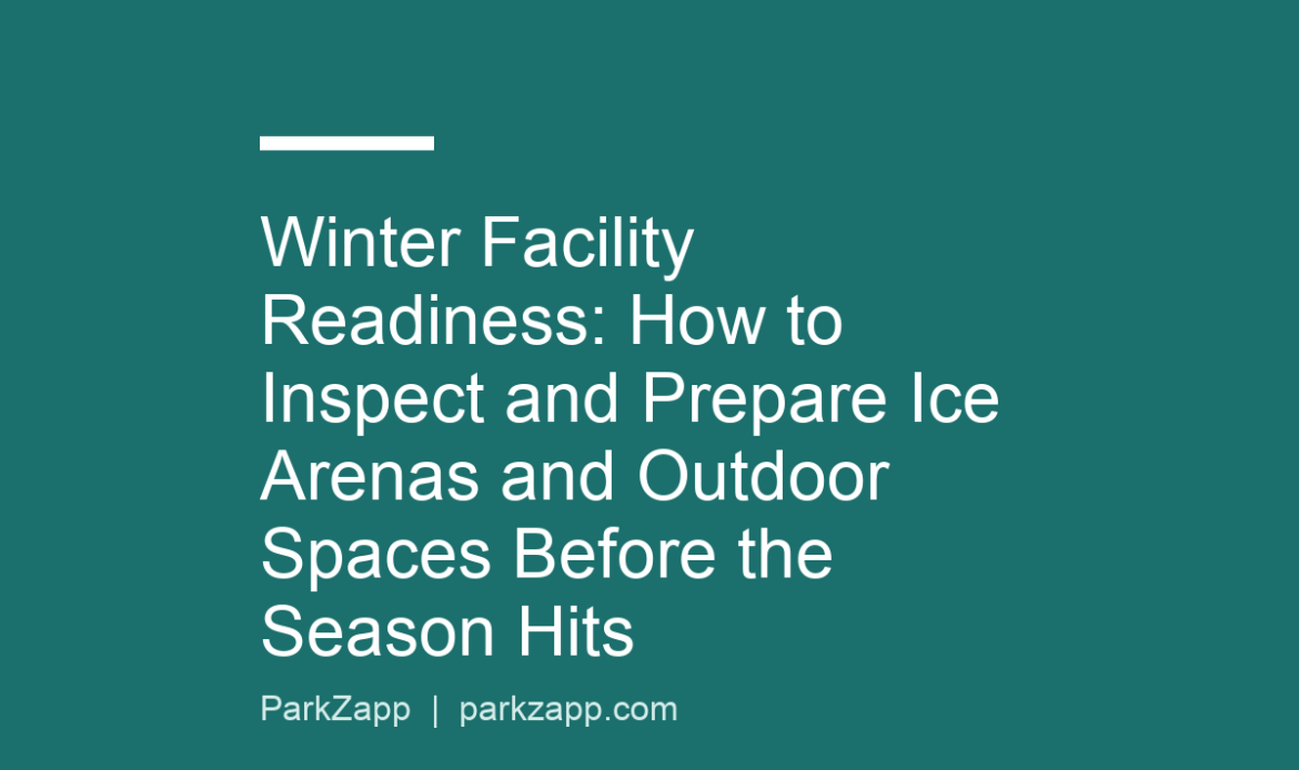 Winter Facility Readiness: How to Inspect and Prepare Ice Arenas and Outdoor Spaces Before the Season Hits