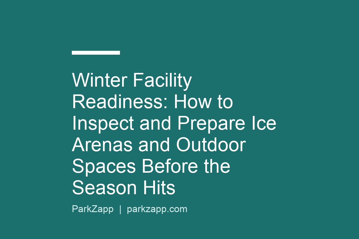 Winter Facility Readiness: How to Inspect and Prepare Ice Arenas and Outdoor Spaces Before the Season Hits